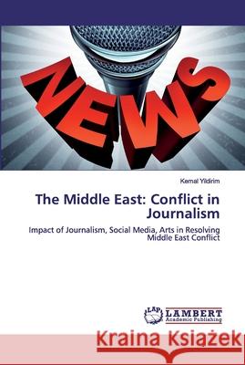 The Middle East: Conflict in Journalism Yildirim, Kemal 9786139903887 LAP Lambert Academic Publishing