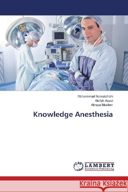 Knowledge Anesthesia Nematshahi, Mohammad; Asadi, Atefeh; Moslem, Alireza 9786139903962