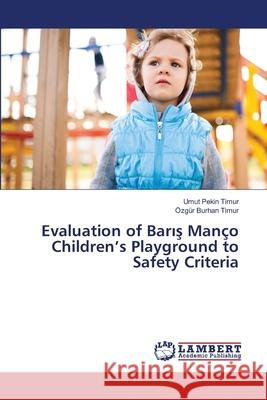 Evaluation of Barış Manço Children's Playground to Safety Criteria Pekin Timur, Umut 9786139904068