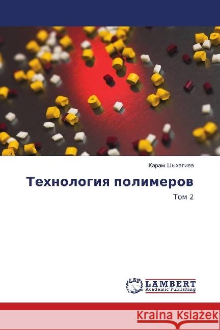 Tehnologiya polimerov : Tom 2 Shyhaliev, Karam 9786139904549