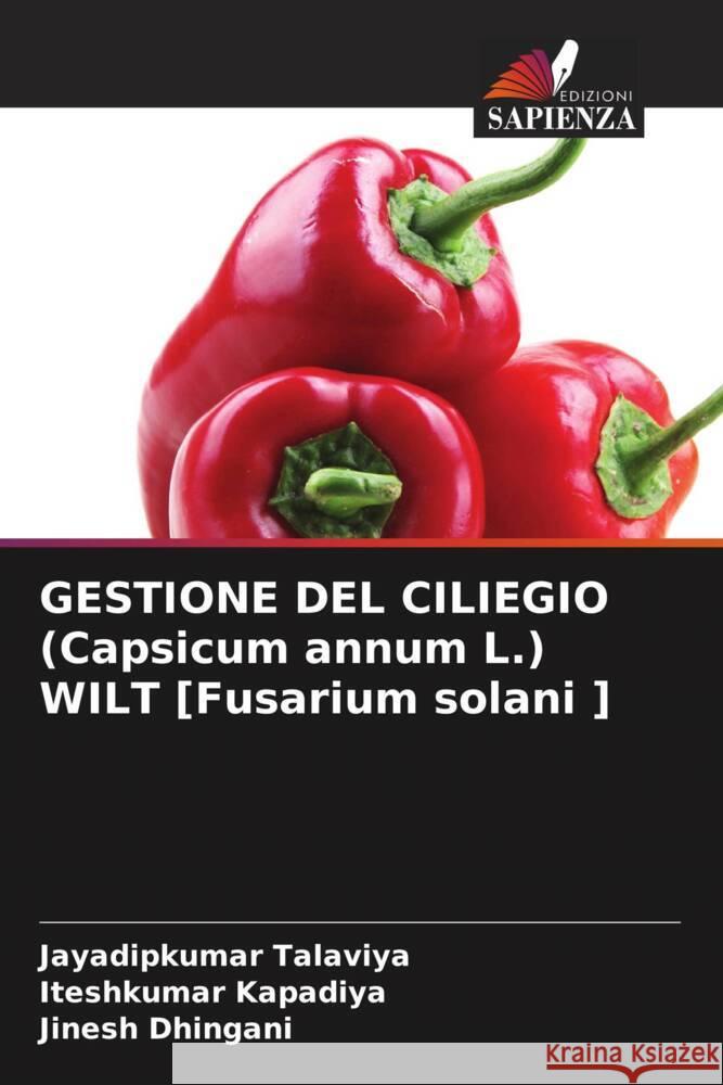 GESTIONE DEL CILIEGIO (Capsicum annum L.) WILT [Fusarium solani ] Jayadipkumar Talaviya Iteshkumar Kapadiya Jinesh Dhingani 9786139904587