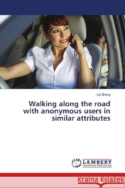 Walking along the road with anonymous users in similar attributes Zhang, Lei 9786139905157 LAP Lambert Academic Publishing