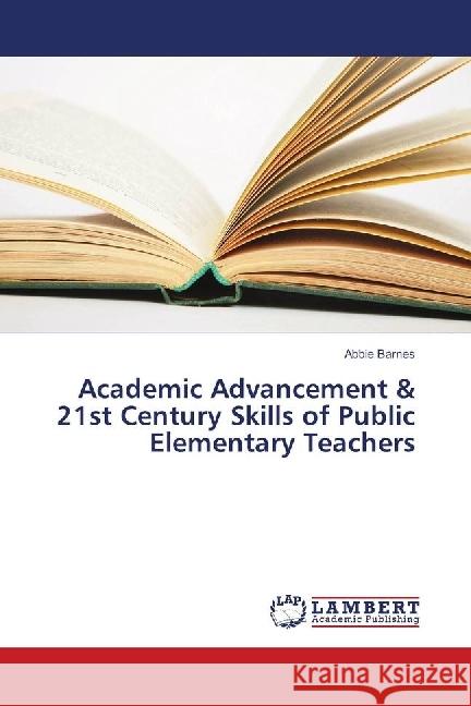 Academic Advancement & 21st Century Skills of Public Elementary Teachers Barnes, Abbie 9786139905607