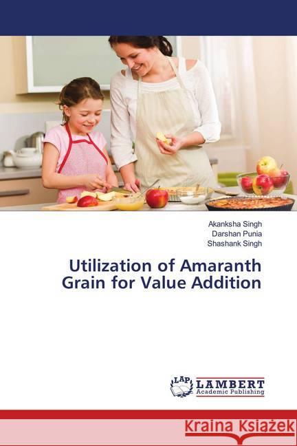 Utilization of Amaranth Grain for Value Addition Singh, Akanksha; Punia, Darshan; Singh, Shashank 9786139905676