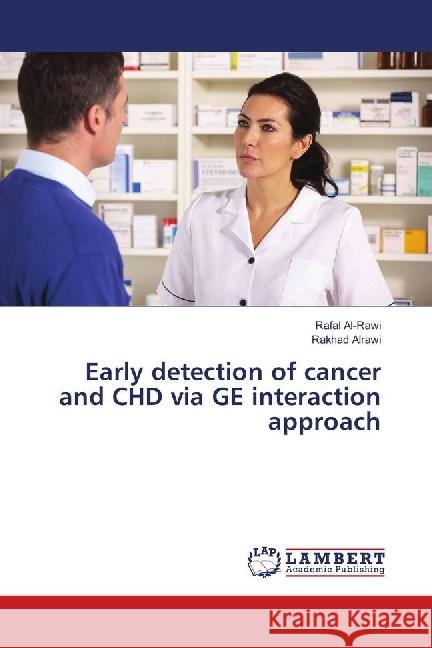 Early detection of cancer and CHD via GE interaction approach Al-Rawi, Rafal; Alrawi, Rakhad 9786139906079