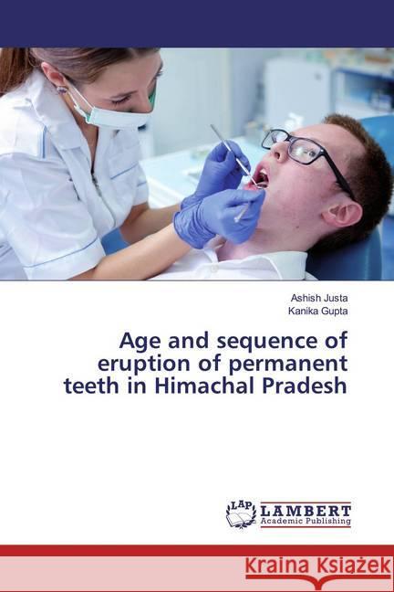 Age and sequence of eruption of permanent teeth in Himachal Pradesh Justa, Ashish; Gupta, Kanika 9786139906260