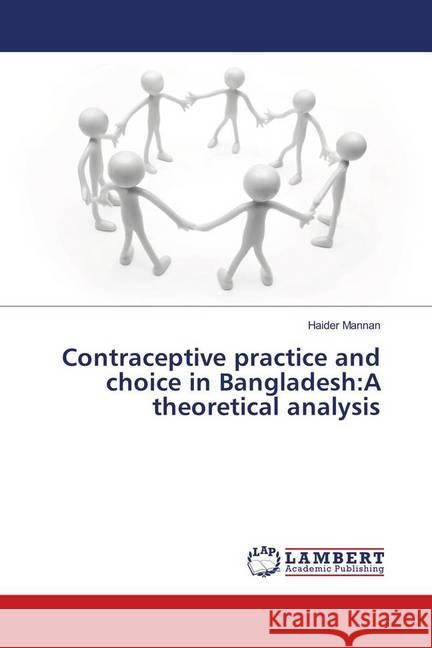 Contraceptive practice and choice in Bangladesh:A theoretical analysis Mannan, Haider 9786139906413