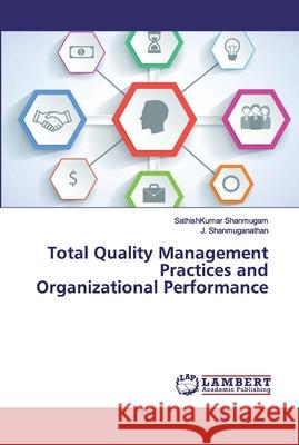 Total Quality Management Practices and Organizational Performance Shanmugam, SathishKumar; Shanmuganathan, J. 9786139907021