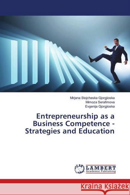 Entrepreneurship as a Business Competence - Strategies and Education Stojcheska Gjorgjioska, Mirjana; Serafimova, Mimoza; Gjorgjioska, Evgenija 9786139907502