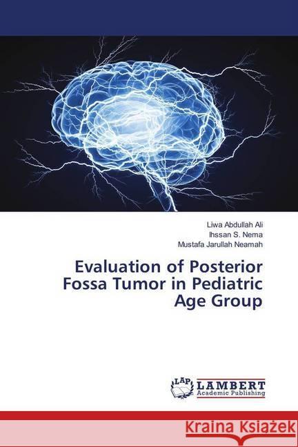 Evaluation of Posterior Fossa Tumor in Pediatric Age Group Abdullah Ali, Liwa; Nema, Ihssan S.; Jarullah Neamah, Mustafa 9786139908905