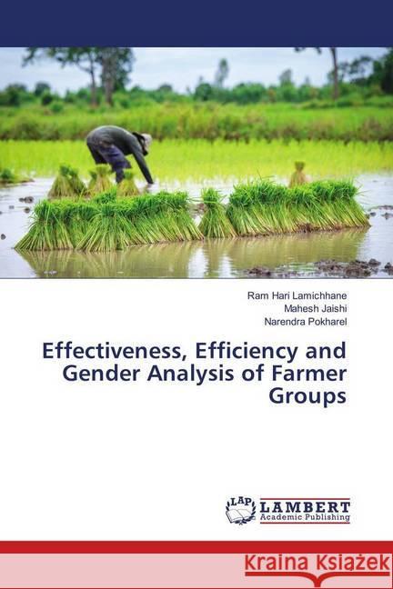 Effectiveness, Efficiency and Gender Analysis of Farmer Groups Lamichhane, Ram Hari; Jaishi, Mahesh; Pokharel, Narendra 9786139908967