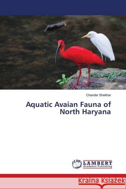 Aquatic Avaian Fauna of North Haryana Shekhar, Chander 9786139909377