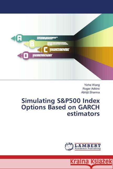 Simulating S&P500 Index Options Based on GARCH estimators Wang, Yizhe; Adkins, Roger; Sharma, Abhijit 9786139909681