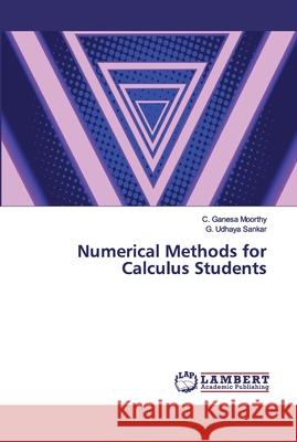 Numerical Methods for Calculus Students Ganesa Moorthy, C.; Udhaya Sankar, G. 9786139909865 LAP Lambert Academic Publishing