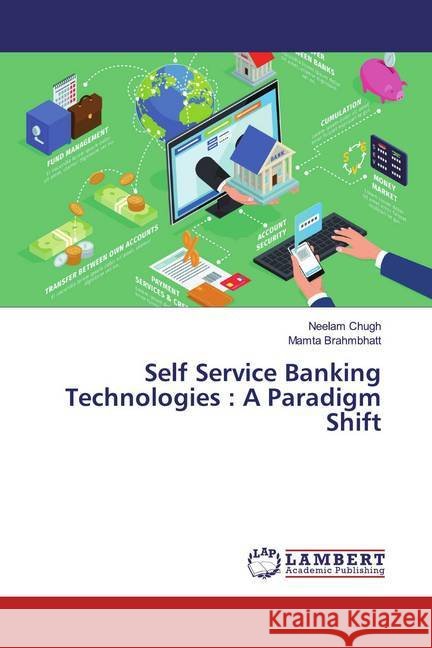 Self Service Banking Technologies : A Paradigm Shift Chugh, Neelam; Brahmbhatt, Mamta 9786139909926