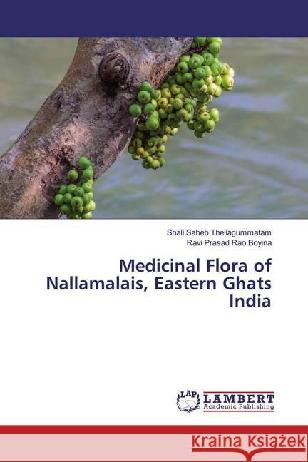 Medicinal Flora of Nallamalais, Eastern Ghats India Thellagummatam, Shali Saheb; Boyina, Ravi Prasad Rao 9786139909971
