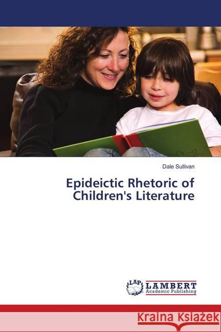 Epideictic Rhetoric of Children's Literature Sullivan, Dale 9786139909995