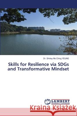 Skills for Resilience via SDGs and Transformative Mindset Dr Shirley Mo Ching Yeung 9786139910151 LAP Lambert Academic Publishing