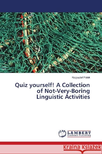 Quiz yourself! A Collection of Not-Very-Boring Linguistic Activities Polok, Krzysztof 9786139910212 LAP Lambert Academic Publishing