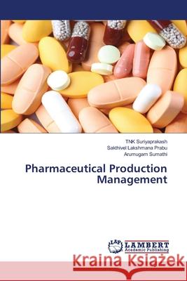 Pharmaceutical Production Management Tnk Suriyaprakash, Sakthivel Lakshmana Prabu, Arumugam Sumathi 9786139910663