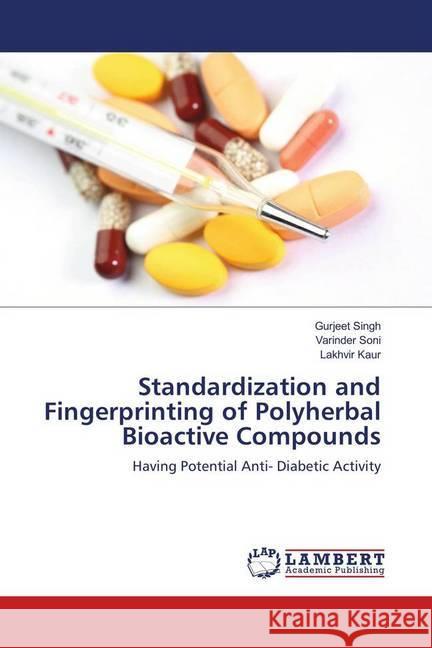 Standardization and Fingerprinting of Polyherbal Bioactive Compounds : Having Potential Anti- Diabetic Activity Singh, Gurjeet; Soni, Varinder; Kaur, Lakhvir 9786139910687