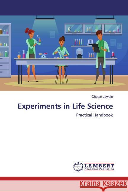 Experiments in Life Science : Practical Handbook Jawale, Chetan 9786139910878