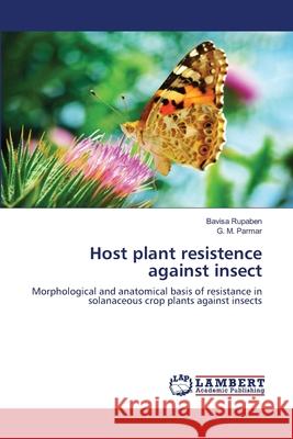 Host plant resistence against insect Bavisa Rupaben, G M Parmar 9786139911028 LAP Lambert Academic Publishing