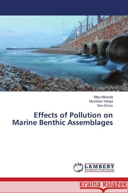 Effects of Pollution on Marine Benthic Assemblages Miranda, Mary; Yahiya, Mumthas; Dcruz, Don 9786139911035 LAP Lambert Academic Publishing