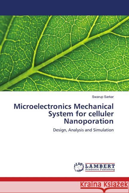 Microelectronics Mechanical System for celluler Nanoporation : Design, Analysis and Simulation Sarkar, Swarup 9786139911103