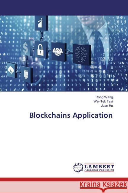 Blockchains Application Wang, Rong; Tsai, Wei-Tek; He, Juan 9786139911554