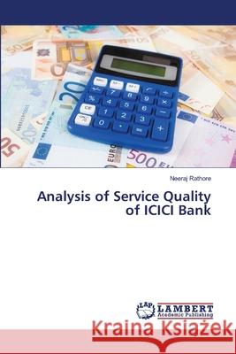 Analysis of Service Quality of ICICI Bank Rathore, Neeraj 9786139911578 LAP Lambert Academic Publishing