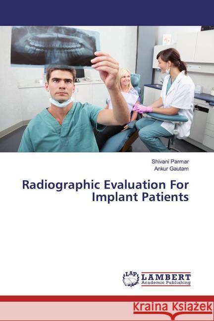 Radiographic Evaluation For Implant Patients Parmar, Shivani; Gautam, Ankur 9786139911639 LAP Lambert Academic Publishing