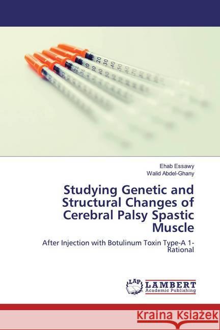 Studying Genetic and Structural Changes of Cerebral Palsy Spastic Muscle : After Injection with Botulinum Toxin Type-A 1- Rational Essawy, Ehab; Abdel-Ghany, Walid 9786139911974 LAP Lambert Academic Publishing