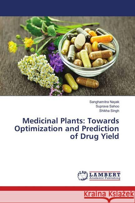 Medicinal Plants: Towards Optimization and Prediction of Drug Yield Nayak, Sanghamitra; Sahoo, Suprava; Singh, Shikha 9786139912063 LAP Lambert Academic Publishing