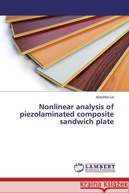 Nonlinear analysis of piezolaminated composite sandwich plate Lal, Achchhe 9786139912544 LAP Lambert Academic Publishing