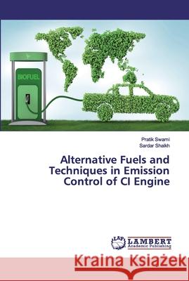 Alternative Fuels and Techniques in Emission Control of CI Engine Swami, Pratik; Shaikh, Sardar 9786139912605