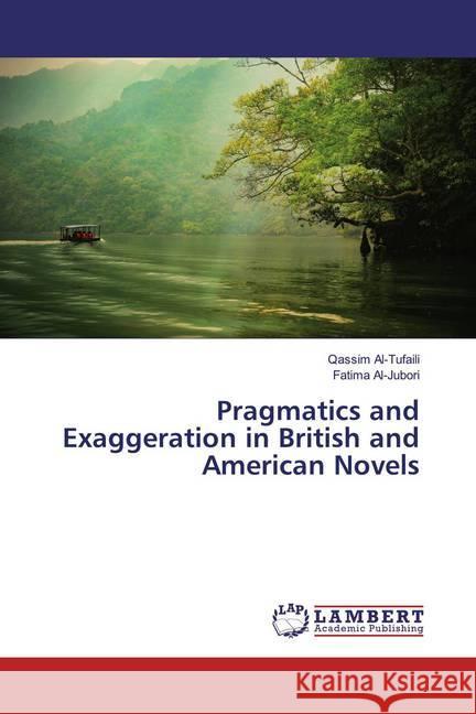 Pragmatics and Exaggeration in British and American Novels Al-Tufaili, Qassim; Al-Jubori, Fatima 9786139912926 LAP Lambert Academic Publishing