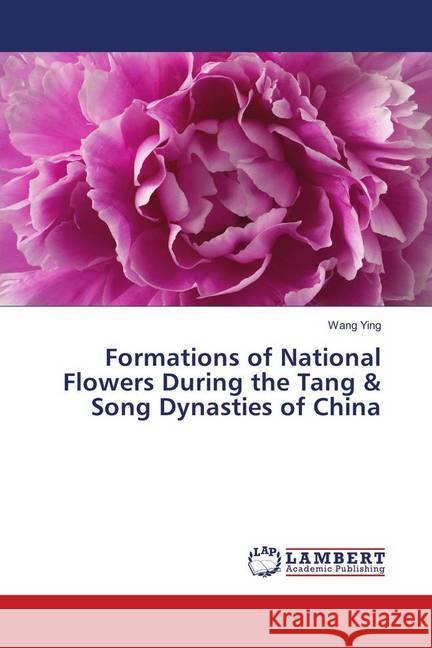 Formations of National Flowers During the Tang & Song Dynasties of China Ying, Wang 9786139913152