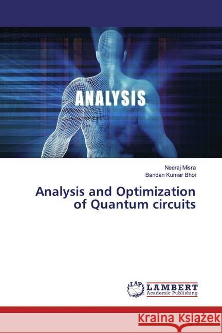 Analysis and Optimization of Quantum circuits Misra, Neeraj; Bhoi, Bandan Kumar 9786139913176