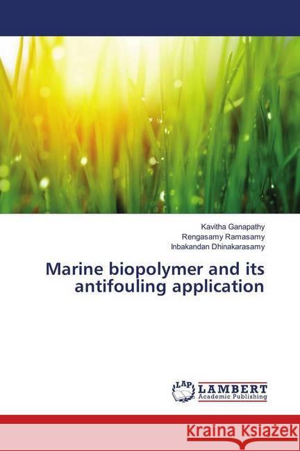 Marine biopolymer and its antifouling application Ganapathy, Kavitha; Ramasamy, Rengasamy; Dhinakarasamy, Inbakandan 9786139913411