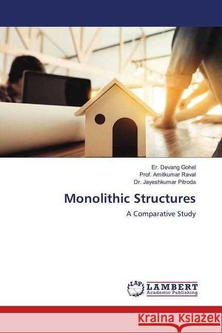 Monolithic Structures : A Comparative Study Gohel, Er. Devang; Raval, Prof. Amitkumar; Pitroda, Dr. Jayeshkumar 9786139913893