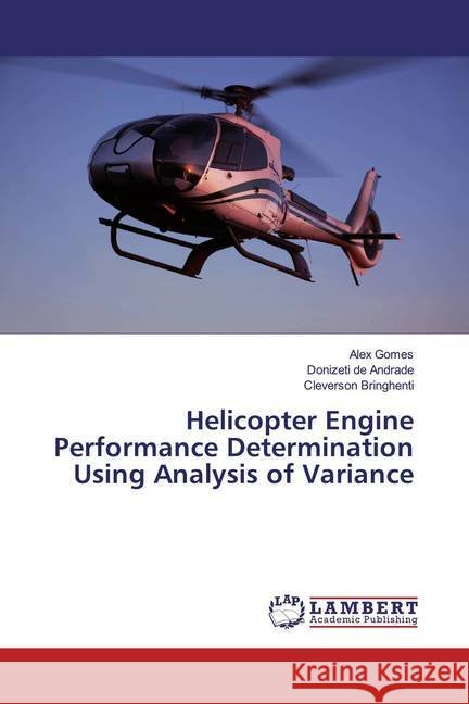 Helicopter Engine Performance Determination Using Analysis of Variance Gomes, Alex; de Andrade, Donizeti; Bringhenti, Cleverson 9786139914067