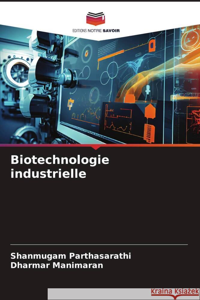 Biotechnologie industrielle Parthasarathi, Shanmugam, Manimaran, Dharmar 9786139914340