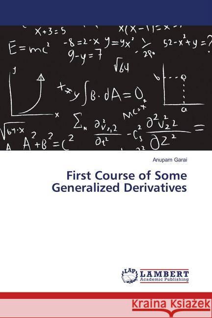 First Course of Some Generalized Derivatives Garai, Anupam 9786139914371 LAP Lambert Academic Publishing