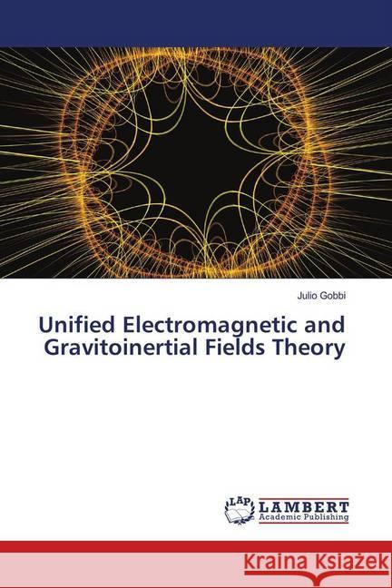 Unified Electromagnetic and Gravitoinertial Fields Theory Gobbi, Julio 9786139914456