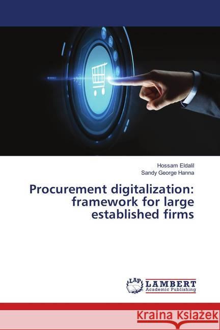 Procurement digitalization: framework for large established firms Eldalil, Hossam; George Hanna, Sandy 9786139914630