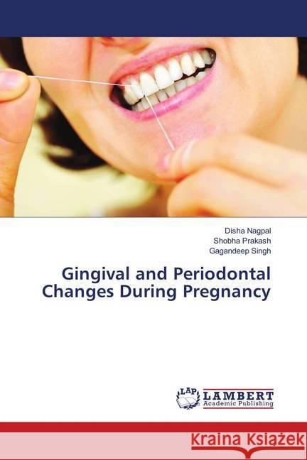 Gingival and Periodontal Changes During Pregnancy Nagpal, Disha; Prakash, Shobha; Singh, Gagandeep 9786139914869 LAP Lambert Academic Publishing