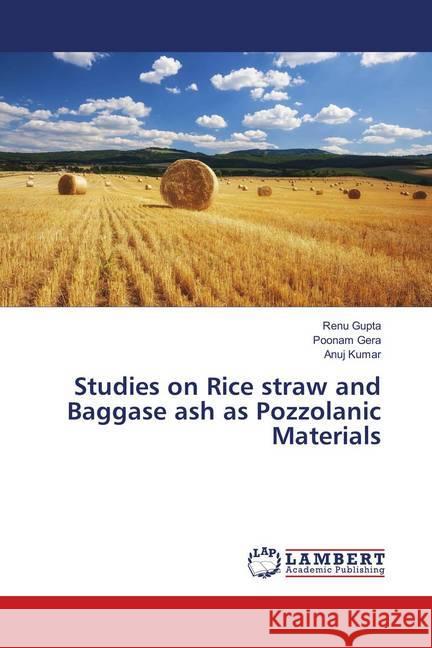 Studies on Rice straw and Baggase ash as Pozzolanic Materials Gupta, Renu; Gera, Poonam; Kumar, Anuj 9786139915415