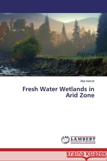 Fresh Water Wetlands in Arid Zone Inamdr, Alka 9786139915958 LAP Lambert Academic Publishing