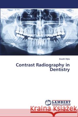 Contrast Radiography in Dentistry Swathi Myla 9786139916139